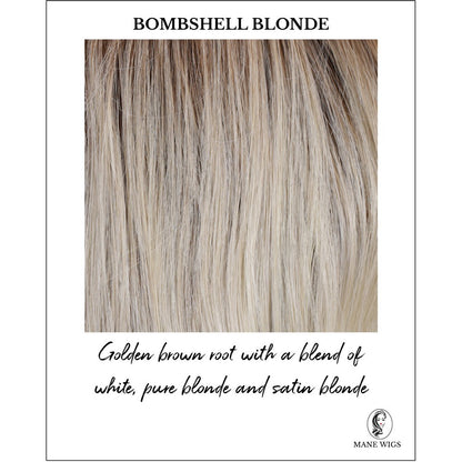 Bombshell Blonde-Golden brown root with a blend of white, pure blonde and satin blonde